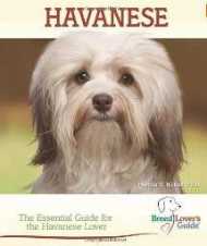 Havanese: The Essential Guide for the Havanese Lover Havanese breed lovers guide book