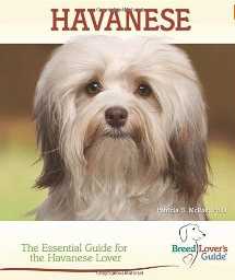 Havanese: The Essential Guide for the Havanese Lover Havanese breed lovers guide book